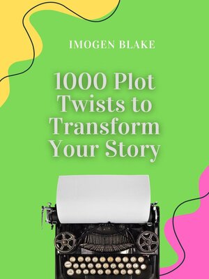 cover image of 1000 Plot Twists to Transform Your Story